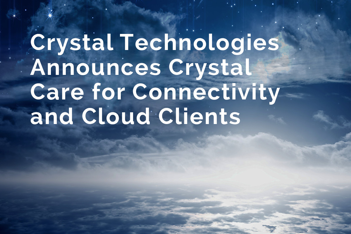 Crystal Technologies Announces Crystal Care for Connectivity and Cloud Clients